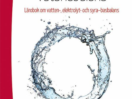 Värt att veta om vätskebalans : lärobok om vatten-, elektrolyt och syra-basbalans Online