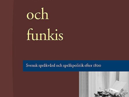 Tradis och funkis - Svensk språkvård och språkpolitik efter 1800 Supply