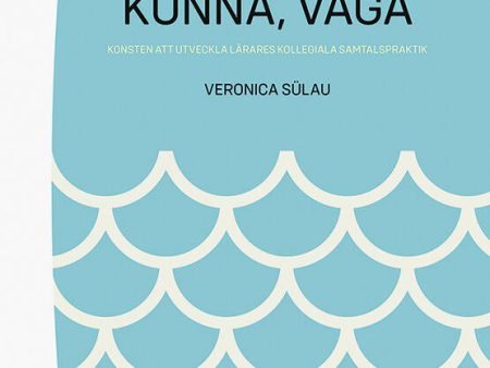 Veta,  vilja,  kunna,  våga - Konsten att utveckla lärares kollegiala samtalspraktik on Sale