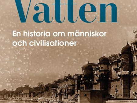 Vatten : en historia om människor och civilisationer Online Hot Sale