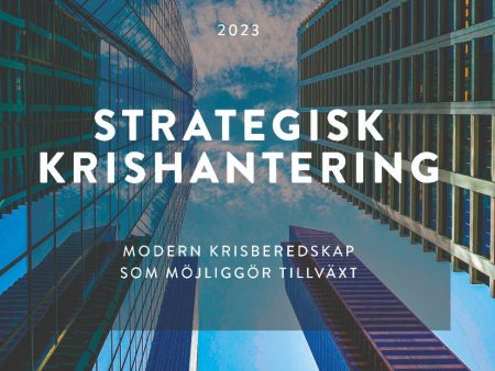 Strategisk krishantering : modern krisberedskap som möjliggör tillväxt Online now