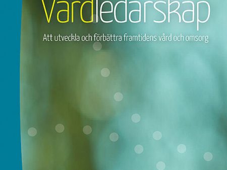 Vårdledarskap : att utveckla och förbättra framtidens vård och omsorg Supply