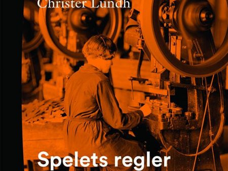 Spelets regler : institutioner och lönebildning på den svenska arbetsmarknaden 1850-2018 For Cheap