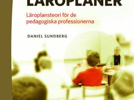 Svenska läroplaner : läroplansteori för de pedagogiska professionerna For Cheap