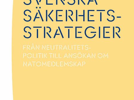 Svenska säkerhetsstrategier : från neutralitetspolitik till ansökan om Natomedlemskap For Sale