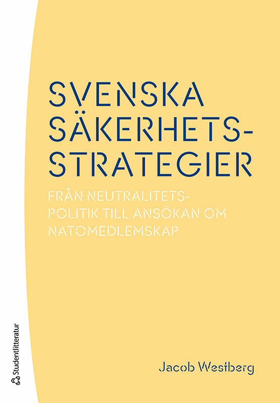 Svenska säkerhetsstrategier : från neutralitetspolitik till ansökan om Natomedlemskap For Sale